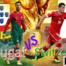 Portugal vs Switzerland FIFA World Cup 2022
